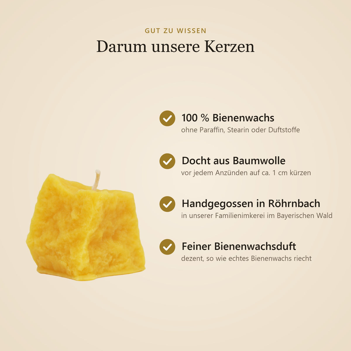 Vorteile unserer Bienenwachskerzen: 100 % Bienenwachs, Docht aus Baumwolle, handgegossen in Röhrnbach, feiner Bienenwachsduft