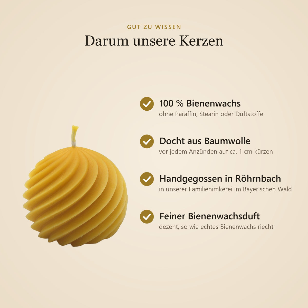 Vorteile unserer Bienenwachskerzen: 100 % Bienenwachs, Docht aus Baumwolle, handgegossen in Röhrnbach, feiner Bienenwachsduft