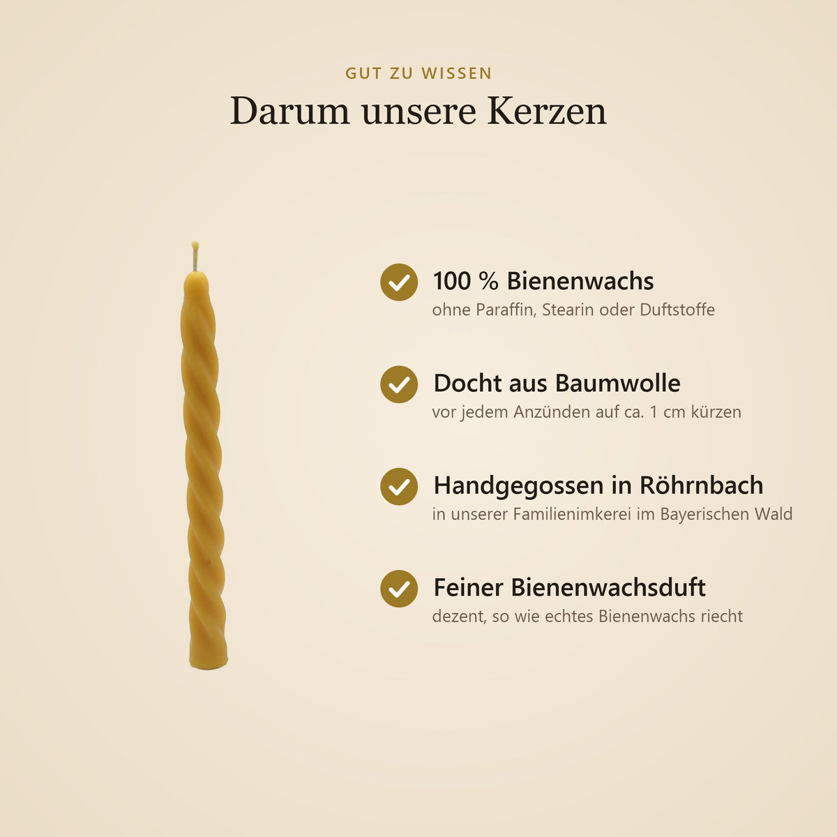 Vorteile unserer Bienenwachskerzen: 100 % Bienenwachs, Docht aus Baumwolle, handgegossen in Röhrnbach, feiner Bienenwachsduft