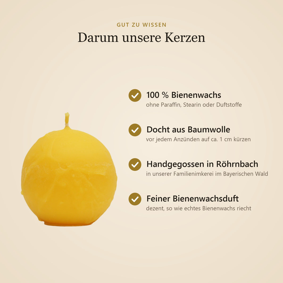 Vorteile unserer Bienenwachskerzen: 100 % Bienenwachs, Docht aus Baumwolle, handgegossen in Röhrnbach, feiner Bienenwachsduft